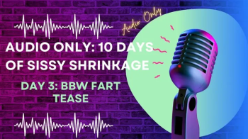 AUDIO ONLY 10 Days of Sissy Shrinkage -Day 3 BBW Fart Tease.webp