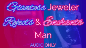 Giantess Jeweler Rejects & Enchants Man.webp