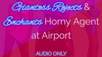 Giantess Rejects & Enchants Horny Agent at Airport.webp
