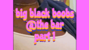 Big black boobs at the bar from the view of a 4 inch tall man.webp